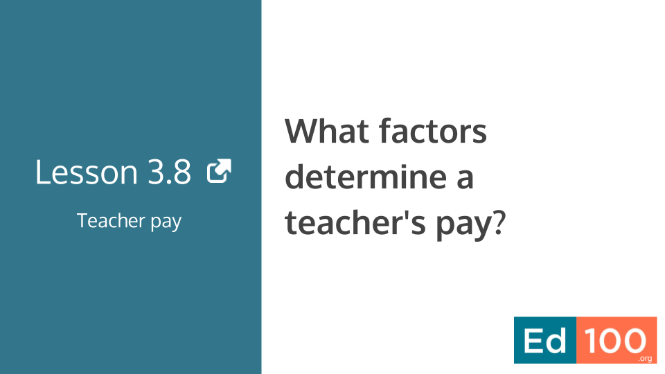 Ed100 Lesson 3.8 - What Factors Determine a Teacher's Pay?